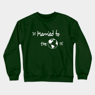 Married to the Earth / Our planet Our future / In Relationship with Nature Crewneck Sweatshirt